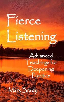 Mark Brady - Fierce Listening: Advanced Teachings for Deepening Practice, Häftad. Tillgänglighet: Lägg i varukorg