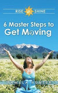 Pamela Hunter - Rise & Shine: 6 Master Steps to Get Moving, Häftad. Tillgänglighet: Lägg i varukorg