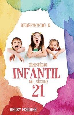 Becky Fischer - Redefinindo O Ministerio Infantil No Seculo 21: A Chamada para a Mudanca Radical, Häftad