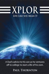 Paul Thornton - XPLOR Live Like You Mean It: A Dad's advice to his son as he ventures off to college to start a life of his own., Häftad. Tillgänglighet: Lägg i varukorg