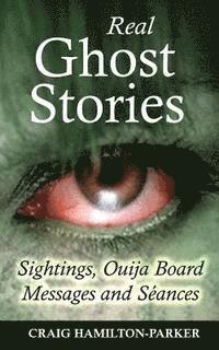 Real Ghost Stories - Sightings, Ouija Board Messages and Seances.