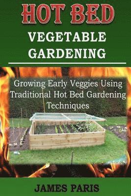 James Paris - Hot Bed Vegetable Gardening, Häftad. Tillgänglighet: Lägg i varukorg