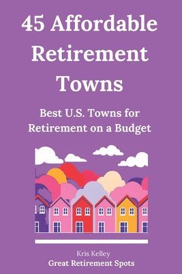 Kris Kelley - 45 Affordable Retirement Towns, Häftad. Tillgänglighet: Lägg i varukorg