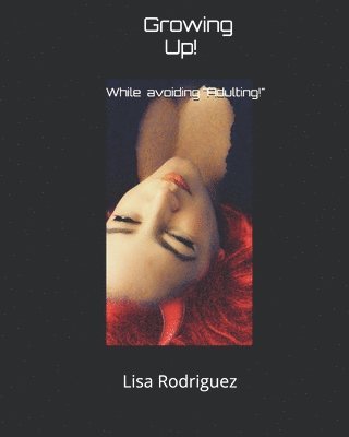 Lisa Rodriguez - Growing Up!: While avoiding "Adulting!", Häftad. Tillgänglighet: Lägg i varukorg
