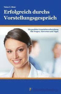 Tobias Meier - Erfolgreich durchs Vorstellungsgespräch: Die perfekte Gesprächsvorbereitung. Alle Fragen, Antworten und Tipps., Häftad. Tillgänglighet: Lägg i varukorg