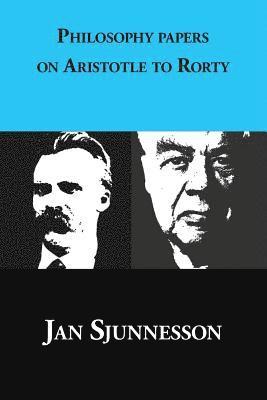 Jan Sjunnesson - Philosophy papers on Aristotle to Rorty, Häftad