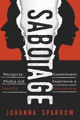 Johanna Sparrow - Sabotage: How To Stop Killing Your Relationships Because of Commitment Phobias, Häftad. Tillgänglighet: Lägg i varukorg