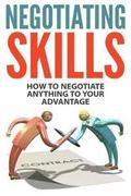 Negotiating Skills: How to Negotiate Anything to Your Advantage