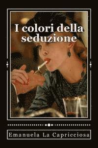 Emanuela La Capricciosa - I colori della seduzione, Häftad. Tillgänglighet: Lägg i varukorg