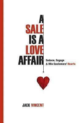 Jack Vincent - A Sale Is A Love Affair: Seduce, Engage & Win Customers' Hearts, Häftad. Tillgänglighet: Lägg i varukorg