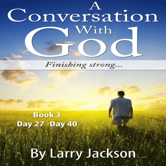 Larry Jackson, Coleen Jackson - A Conversation With God -Book 3 Finishing Strong...: A Conversation With God -Book 3 Finishing Strong..., Häftad. Tillgänglighet: Lägg i varukorg