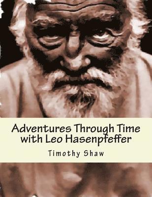Timothy Shaw - Adventure Through Time with Leo Hasenpfeffer: Book One of the Hasenpfeffer Chronicles, Häftad. Tillgänglighet: Lägg i varukorg