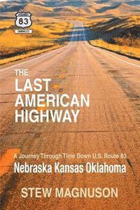 Stew Magnuson - The Last American Highway: A Journey Through Time Down U.S Route 83: Nebraska Kansas Oklahoma, Häftad. Tillgänglighet: Lägg i varukorg