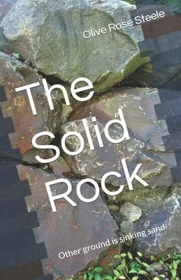 Olive Rose Steele - The Solid Rock: (Other ground is sinking sand), Häftad. Tillgänglighet: Lägg i varukorg