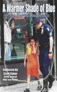 Scott Baker - A Warmer Shade Of Blue: Stories About Good Things Cops Do, Häftad. Tillgänglighet: Lägg i varukorg