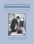 Mastering Body Mechanics - 2nd Edition: Incorporating the Mind Body Connection