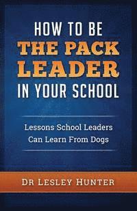 Lesley Hunter - How to be the PACK LEADER in your school, Häftad. Tillgänglighet: Lägg i varukorg