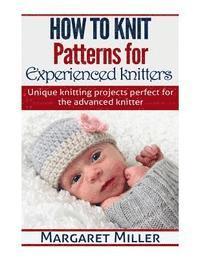 Margaret Miller - How to Knit: Patterns for Experienced Knitters: Unique Knitting Projects - Perfe, Häftad. Tillgänglighet: Lägg i varukorg