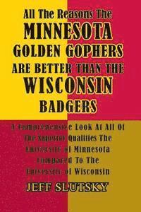 Jeff Slutsky - All The Reasons The Minnesota Golden Gophers Are Better Than The Wisconsin Badgers: A Comprehensive Look At All Of The Superior Qualities Of The Unive, Häftad. Tillgänglighet: Lägg i varukorg