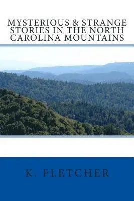 K. Fletcher - Mysterious & Strange Stories in the North Carolina Mountains, Häftad. Tillgänglighet: Lägg i varukorg