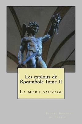 Pierre Alexis Ponson Du Terrail - Les exploits de Rocambole Tome II: La mort sauvage, Häftad
