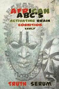 Truth Serum - African ABC's: : Activating Brain Cognition Early, Häftad. Tillgänglighet: Lägg i varukorg
