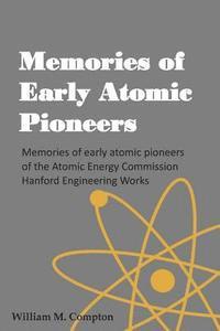 William M. Compton, Robert Gilbert - Memories of Early Atomic Pioneers: Memories of early atomic pioneers of the Atomic Energy Commission Hanford Engineering Works, Häftad