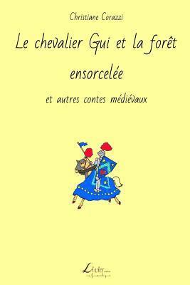 Christiane Corazzi, Livio Editions - Le chevalier Gui et la forêt ensorcelée et autres contes médiévaux, Häftad. Tillgänglighet: Lägg i varukorg