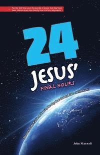 John Maxwell - 24: Jesus' Final Hours, Häftad