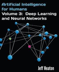 Artificial Intelligence for Humans, Volume 3: Deep Learning and Neural Networks