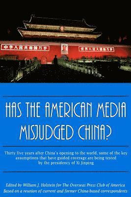 Overseas Press Club, William J. Holstein - Has The American Media Misjudged China?: Thirty five years after China's opening to the world, some of the key assumptions that have guided coverage a, Häftad. Tillgänglighet: Lägg i varukorg