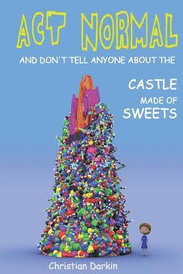Christian Darkin - Act Normal And Don't Tell Anyone About The Castle Made Of Sweets, Häftad. Tillgänglighet: Lägg i varukorg