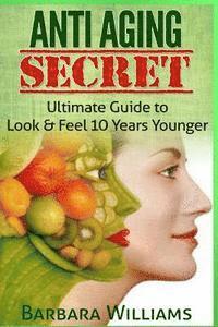 Barbara Williams - Anti Aging Secret: Ultimate Guide to Look & Feel 10 Years Younger, Häftad. Tillgänglighet: Lägg i varukorg