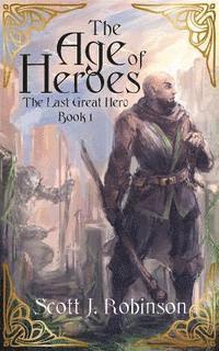 Scott J. Robinson - The Age of Heroes, Häftad. Tillgänglighet: Lägg i varukorg