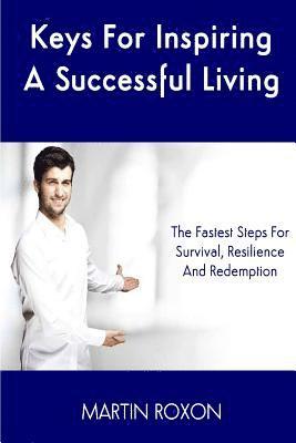 Martin Roxon, Steven John - Keys For Inspiring A Successful Living: The Fastest Steps For Survival, Resilienc: The Fastest Steps For Survival, Resilience And Redemption, Häftad. Tillgänglighet: Lägg i varukorg