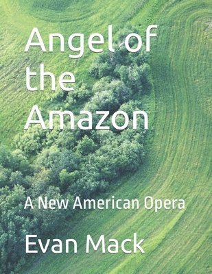 Evan Mack - Angel of the Amazon: A New American Opera, Häftad
