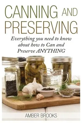 Amber Brooks - Canning and Preserving: Everything You Need to Know About How to Can and Preserve Anything!, Häftad. Tillgänglighet: Lägg i varukorg