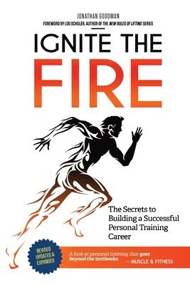 Jonathan Goodman - Ignite the Fire: The Secrets to Building a Successful Personal Training Career, Häftad. Tillgänglighet: Lägg i varukorg