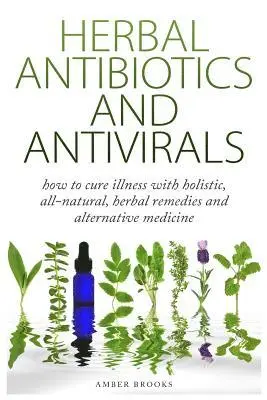 Amber Brooks - Herbal Antibiotics & Antivirals: How to Cure Illness with Holistic, All Natural, Herbal Medicines and Remedies, Häftad. Tillgänglighet: Lägg i varukorg