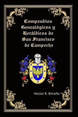 Hector R. Briceno - Compendios Genealogicos y Heraldicos de San Francisco de Campeche: Bellamente Ilustrado:, Häftad. Tillgänglighet: Lägg i varukorg