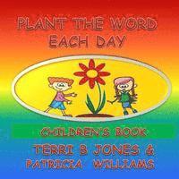 Terri B. Jones, Patricia Williams - Plant The Word Each Day Children's Book: Parents Start Planting, Häftad