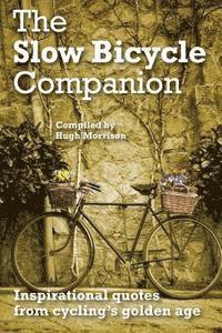 Hugh Morrison - The Slow Bicycle Companion: Inspirational quotes from cycling's golden age, Häftad. Tillgänglighet: Lägg i varukorg