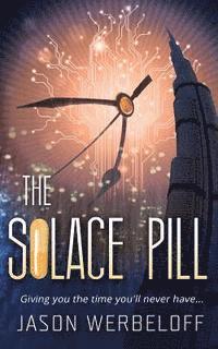 The Solace Pill (Omnibus Edition): Giving you the time you'll never have...