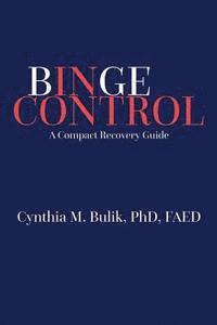 Cynthia M. Bulik Phd - Binge Control: A Compact Recovery Guide, Häftad. Tillgänglighet: Lägg i varukorg