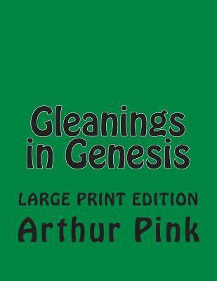 Arthur W. Pink, C. Alan Martin - Gleanings in Genesis, Häftad