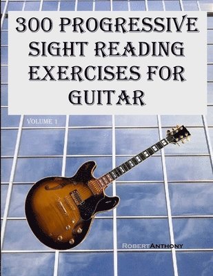 Robert Anthony - 300 Progressive Sight Reading Exercises for Guitar, Häftad. Tillgänglighet: Lägg i varukorg