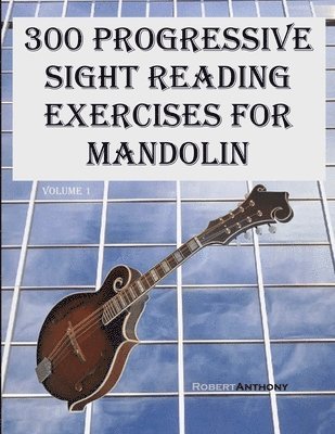 Robert Anthony - 300 Progressive Sight Reading Exercises for Mandolin, Häftad. Tillgänglighet: Lägg i varukorg
