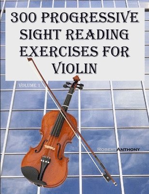 Robert Anthony - 300 Progressive Sight Reading Exercises for Violin, Häftad. Tillgänglighet: Lägg i varukorg