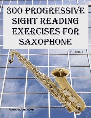 Robert Anthony - 300 Progressive Sight Reading Exercises for Saxophone, Häftad. Tillgänglighet: Lägg i varukorg