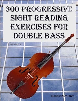 Robert Anthony - 300 Progressive Sight Reading Exercises for Double Bass, Häftad. Tillgänglighet: Lägg i varukorg